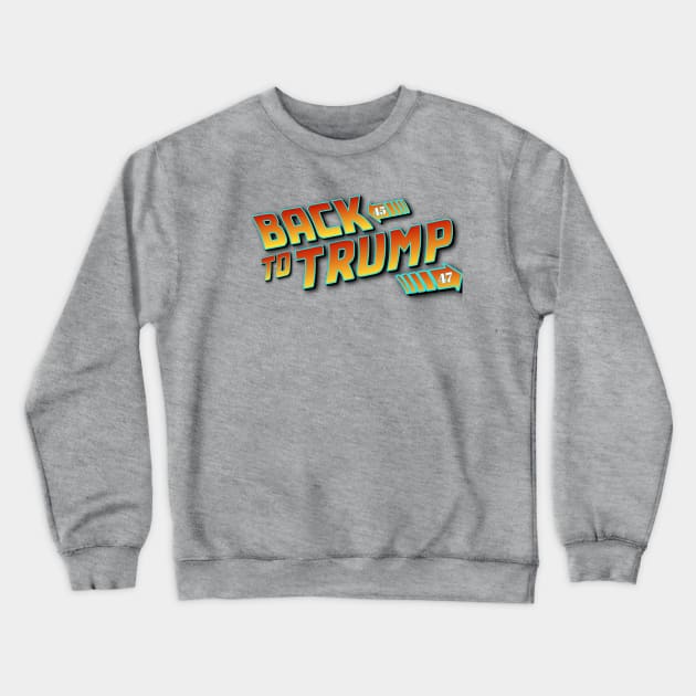 Back to Trump Crewneck Sweatshirt by ILLannoyed 